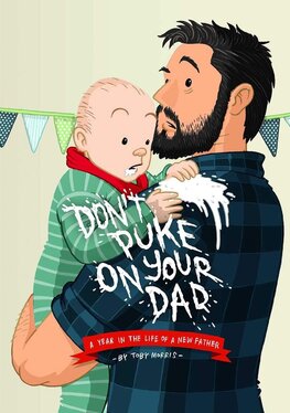 Don't Puke on Your Dad: A Year in the Life of a New Father