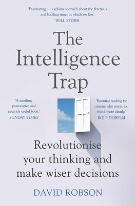The Intelligence Trap: Revolutionise your Thinking and Make Wiser Decisions
