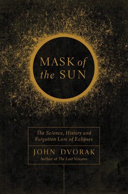 Mask of the Sun – The Science, History and Forgotten Lore of Eclipses