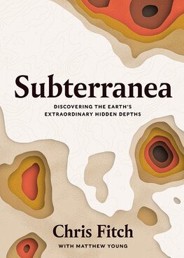 Subterranea: Discovering the Earth's Extraordinary Hidden Depths