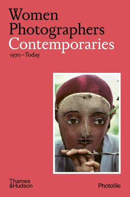 Women Photographers: Contemporaries 1970–Today (Photofile)
