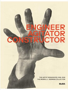 Engineer, Agitator, Constructor. The Artist Reinvented: 1918–1938