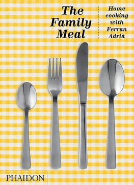 The Family Meal: Home Cooking with Ferran Adria