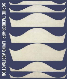 Sophie Taeuber–Arp: Living Abstraction