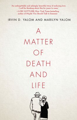 A Matter of Death and Life: Love, Loss and What Matters in the End