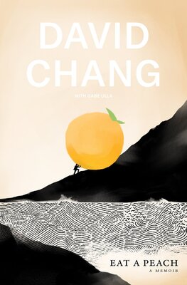 David Chang. Eat A Peach: A Memoir