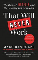 That Will Never Work: The Birth of Netflix by the first CEO and co–founder Marc Randolph