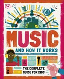 Music and How it Works: The Complete Guide for Kids