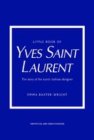 Little Book of Yves Saint Laurent: The Story of the Iconic Fashion House
