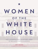 Women of the White House: The Illustrated Story of the First Ladies of the United States of America