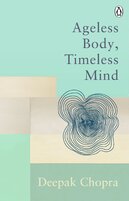 Ageless Body, Timeless Mind: The Quantum Alternative to Growing Old