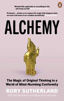 Alchemy: The Magic of Original Thinking in a World of Mind–Numbing Conformity