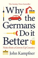 Why the Germans Do it Better: Notes from a Grown–Up Country