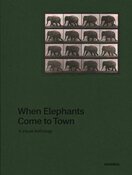 When Elephants Come to Town: A Visual Anthology