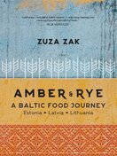 Amber and Rye: A Baltic food journey Estonia Latvia Lithuania