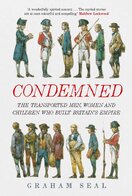 Condemned: The Transported Men, Women and Children Who Built Britain's Empire