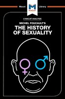 Michel Foucault's The History of Sexuality. Vol. 1: The Will to Knowledge (A Macat Analysis)