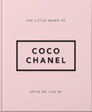 The Little Guide to Coco Chanel: Style to Live By