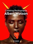 Albert Watson: Creating Photographs (Masters of Photography)