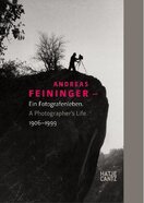 Andreas Feininger – A Photographer´s Life 1906–1999