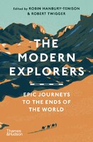 The Modern Explorers. Epic Journeys to the Ends of the World
