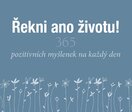 Řekni ano životu! 365 pozitivních myšlenek na každý den