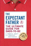 The Expectant Father: The Ultimate Guide for Dads–to–Be