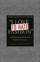 I Love to Hate Fashion: Real Quotes and Whispers Behind the Runway