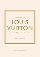 Little Book of Louis Vuitton: The Story of the Iconic Fashion House