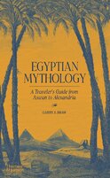 Egyptian Mythology: A Traveller's Guide from Aswan to Alexandria