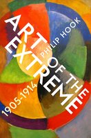 Art of the Extreme: The European Art World 1905–1914