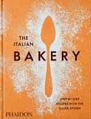 The Italian Bakery: Step–by–Step Recipes with the Silver Spoon