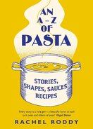An A–Z of Pasta: Stories, Shapes, Sauces, Recipes