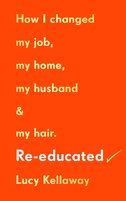 Re–educated: How I changed my job, my home, my husband and my hair