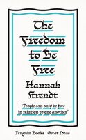 The Freedom to Be Free: Hannah Arendt