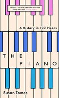 The Piano: A History in 100 Pieces