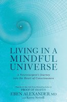 Living in a Mindful Universe: A Neurosurgeon's Journey into the Heart of Consciousness