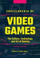 Encyclopedia of Video Games: The Culture, Technology, and Art of Gaming (2nd Edition)