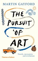 The Pursuit of Art: Travels, Encounters and Revelations