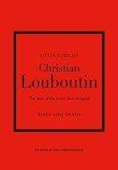 Little Book of Christian Louboutin: The Story of the Iconic Shoe Designer