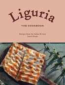 Liguria: The Cookbook. Recipes from the Italian Riviera