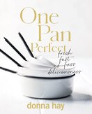 One Pan Perfect: Fresh; Fast; No–fuss; Deliciousness