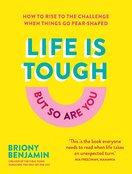 Life Is Tough (But So Are You): How to rise to the challenge when things go pear–shaped