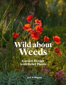 Wild About Weeds: Garden Design with Rebel Plants