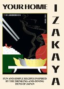 Your Home Izakaya: Fun and Simple Recipes Inspired by the Drinking–and–Dining Dens of Japan