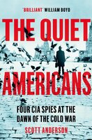 The Quiet Americans: Four CIA Spies at the Dawn of the Cold War