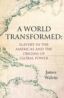 A World Transformed: Slavery in the Americas and the Origins of Global Power