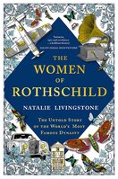 The Women of Rothschild: The Untold Story of the World's Most Famous Dynasty