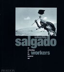 Sebastiao Salgado: Workers – Archaeology of the Industrial Age