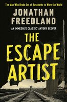 The Escape Artist: The Man Who Broke Out of Auschwitz to Warn the World